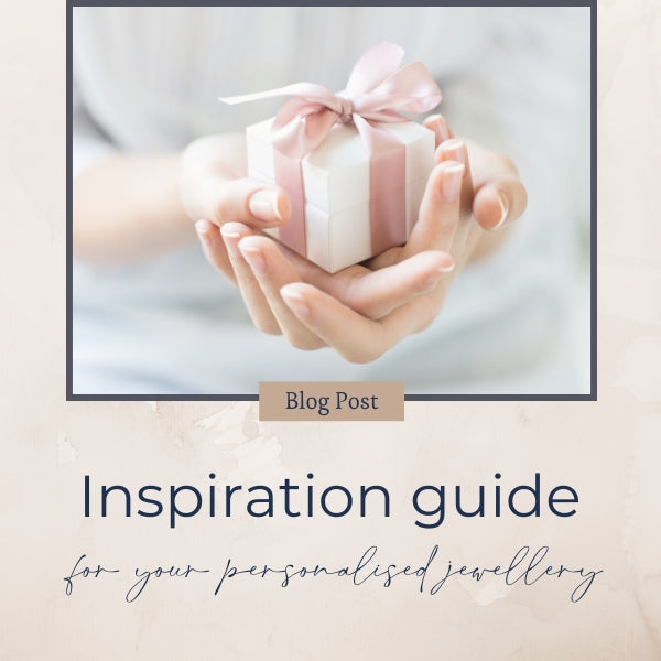 Inspiration Guide For Your Personalised Jewellery
