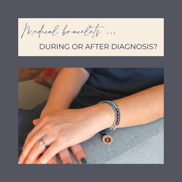 Medical bracelets during or after diagnosis