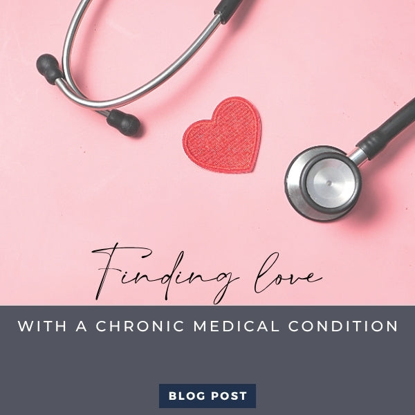 How to Date With a Chronic Medical Condition