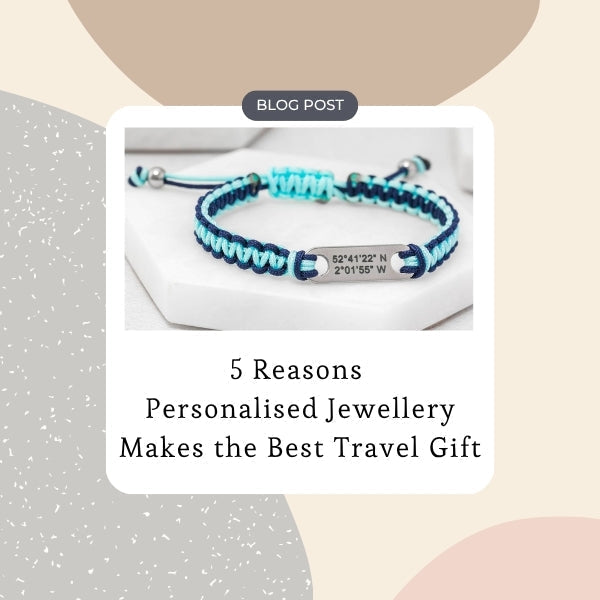 5 Reasons Personalised Jewellery Makes the Best Travel Gift - Blog