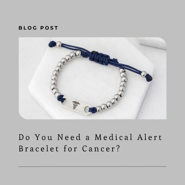 Do You Need a Medical Alert Bracelet for Cancer - Blog